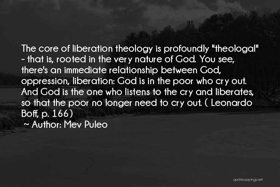 Mev Puleo Quotes: The Core Of Liberation Theology Is Profoundly Theologal - That Is, Rooted In The Very Nature Of God. You See,