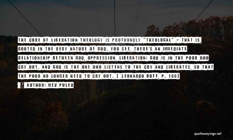 Mev Puleo Quotes: The Core Of Liberation Theology Is Profoundly Theologal - That Is, Rooted In The Very Nature Of God. You See,