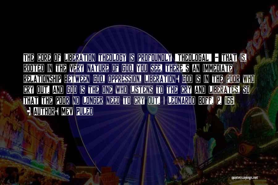 Mev Puleo Quotes: The Core Of Liberation Theology Is Profoundly Theologal - That Is, Rooted In The Very Nature Of God. You See,