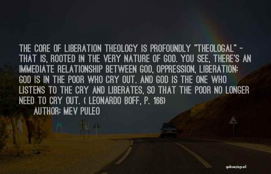 Mev Puleo Quotes: The Core Of Liberation Theology Is Profoundly Theologal - That Is, Rooted In The Very Nature Of God. You See,