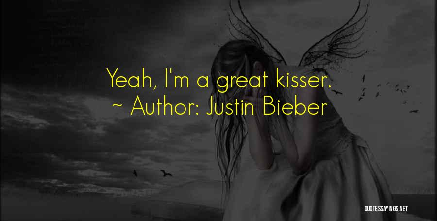 Justin Bieber Quotes: Yeah, I'm A Great Kisser.