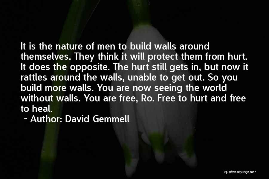 David Gemmell Quotes: It Is The Nature Of Men To Build Walls Around Themselves. They Think It Will Protect Them From Hurt. It