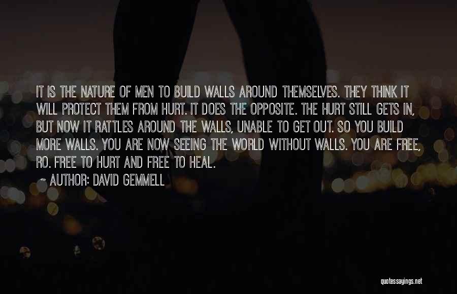 David Gemmell Quotes: It Is The Nature Of Men To Build Walls Around Themselves. They Think It Will Protect Them From Hurt. It