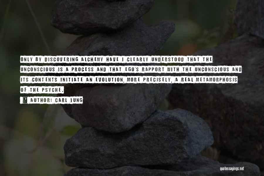 Carl Jung Quotes: Only By Discovering Alchemy Have I Clearly Understood That The Unconscious Is A Process And That Ego's Rapport With The
