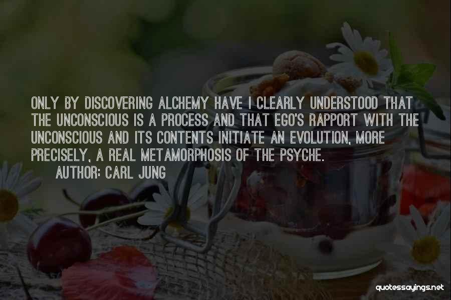 Carl Jung Quotes: Only By Discovering Alchemy Have I Clearly Understood That The Unconscious Is A Process And That Ego's Rapport With The