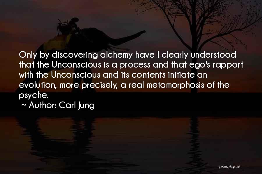 Carl Jung Quotes: Only By Discovering Alchemy Have I Clearly Understood That The Unconscious Is A Process And That Ego's Rapport With The
