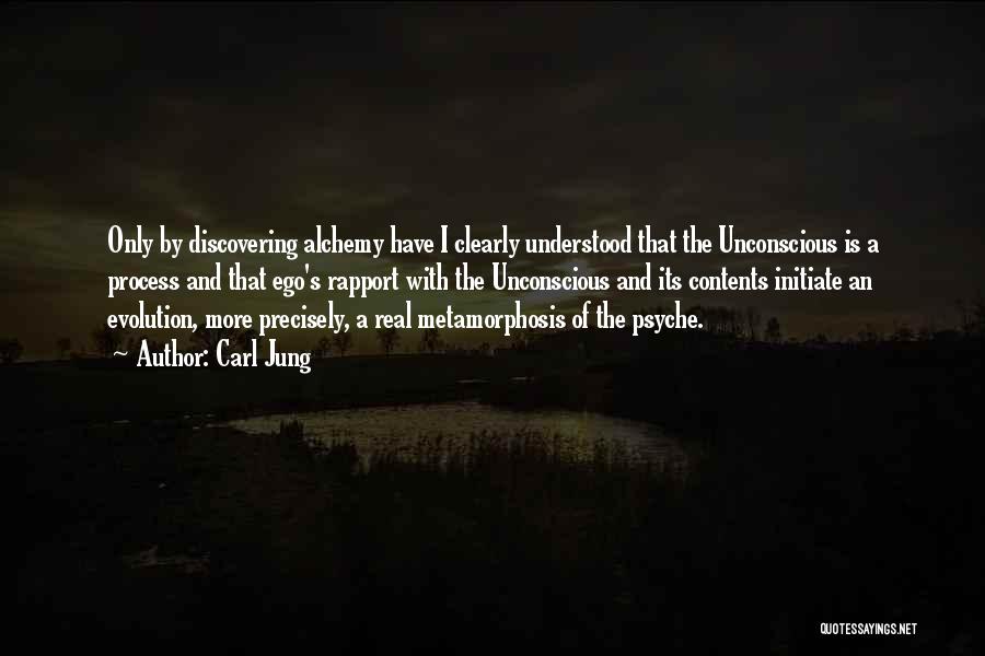 Carl Jung Quotes: Only By Discovering Alchemy Have I Clearly Understood That The Unconscious Is A Process And That Ego's Rapport With The