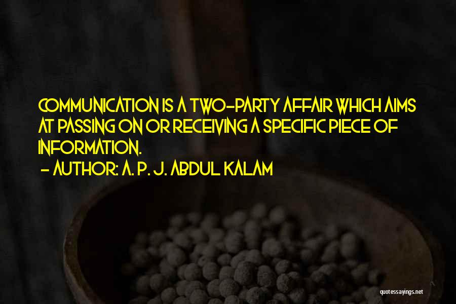 A. P. J. Abdul Kalam Quotes: Communication Is A Two-party Affair Which Aims At Passing On Or Receiving A Specific Piece Of Information.