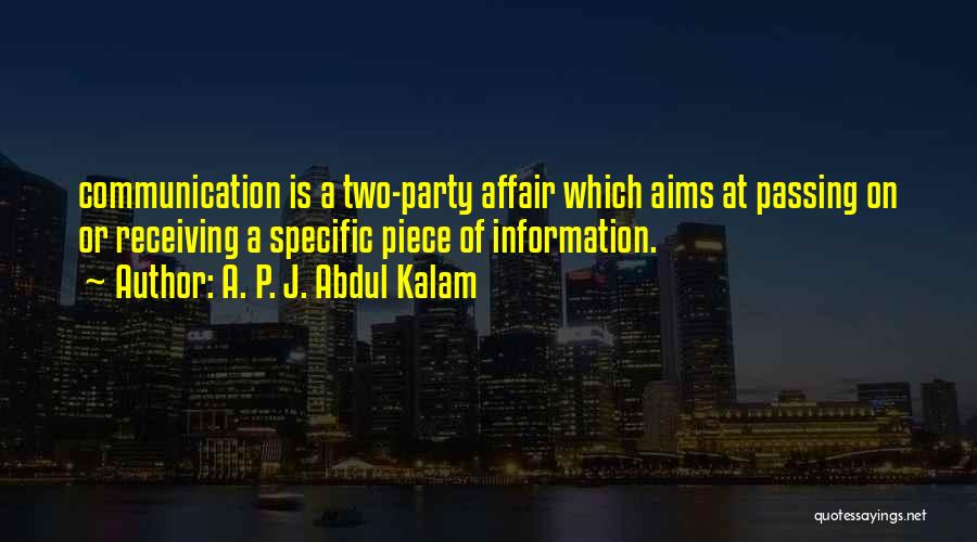 A. P. J. Abdul Kalam Quotes: Communication Is A Two-party Affair Which Aims At Passing On Or Receiving A Specific Piece Of Information.