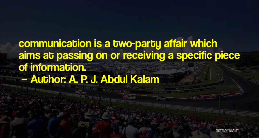 A. P. J. Abdul Kalam Quotes: Communication Is A Two-party Affair Which Aims At Passing On Or Receiving A Specific Piece Of Information.