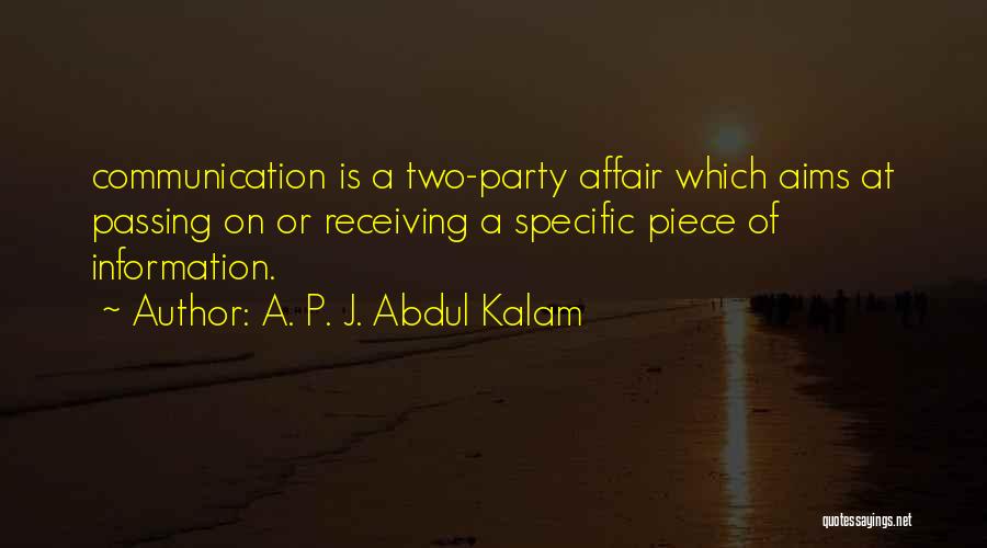 A. P. J. Abdul Kalam Quotes: Communication Is A Two-party Affair Which Aims At Passing On Or Receiving A Specific Piece Of Information.