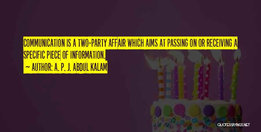 A. P. J. Abdul Kalam Quotes: Communication Is A Two-party Affair Which Aims At Passing On Or Receiving A Specific Piece Of Information.