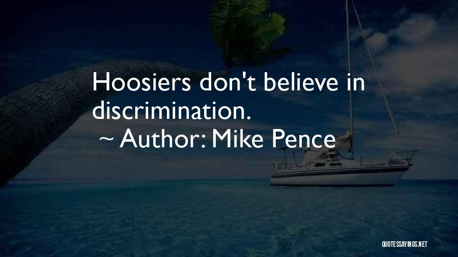 Mike Pence Quotes: Hoosiers Don't Believe In Discrimination.