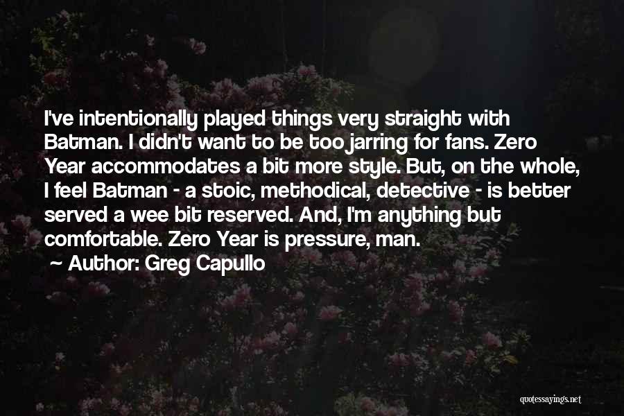 Greg Capullo Quotes: I've Intentionally Played Things Very Straight With Batman. I Didn't Want To Be Too Jarring For Fans. Zero Year Accommodates