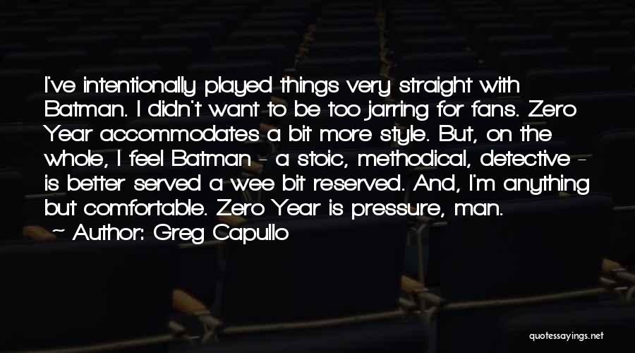 Greg Capullo Quotes: I've Intentionally Played Things Very Straight With Batman. I Didn't Want To Be Too Jarring For Fans. Zero Year Accommodates