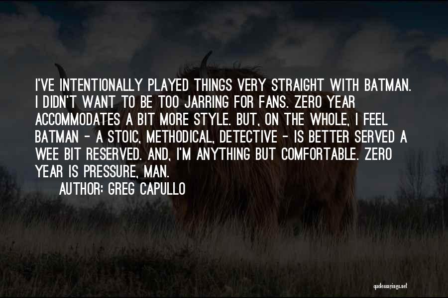 Greg Capullo Quotes: I've Intentionally Played Things Very Straight With Batman. I Didn't Want To Be Too Jarring For Fans. Zero Year Accommodates