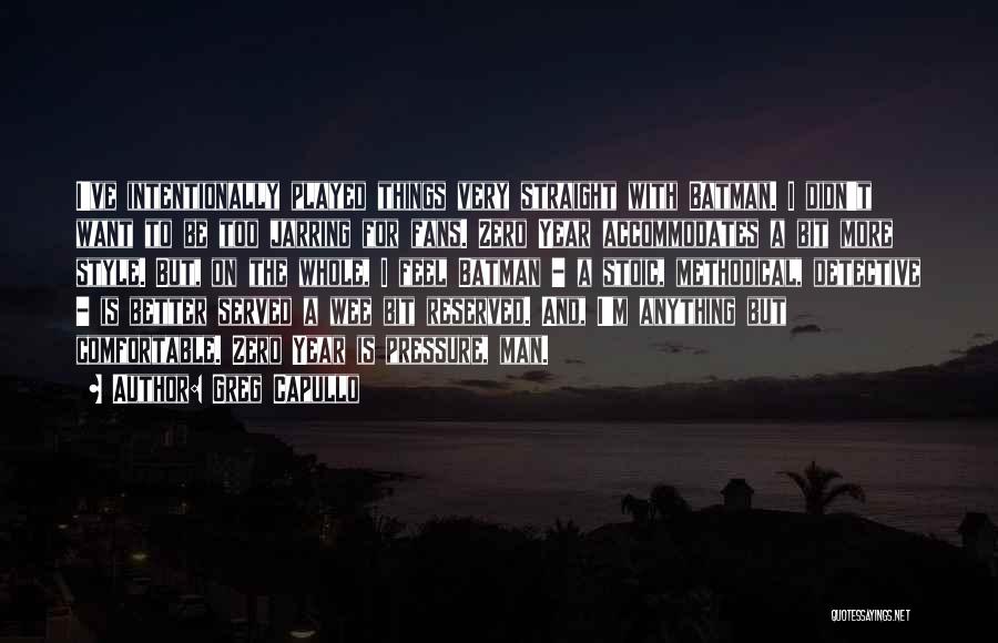 Greg Capullo Quotes: I've Intentionally Played Things Very Straight With Batman. I Didn't Want To Be Too Jarring For Fans. Zero Year Accommodates