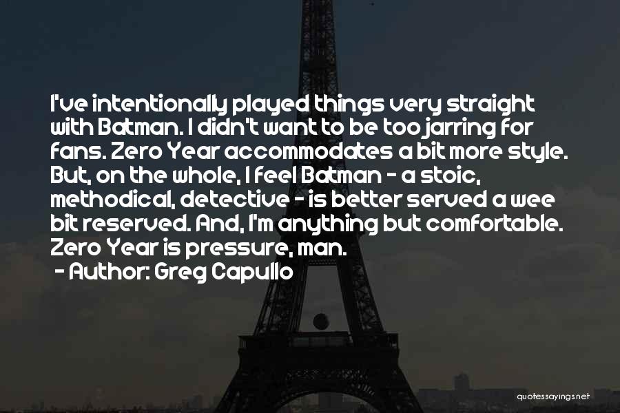 Greg Capullo Quotes: I've Intentionally Played Things Very Straight With Batman. I Didn't Want To Be Too Jarring For Fans. Zero Year Accommodates