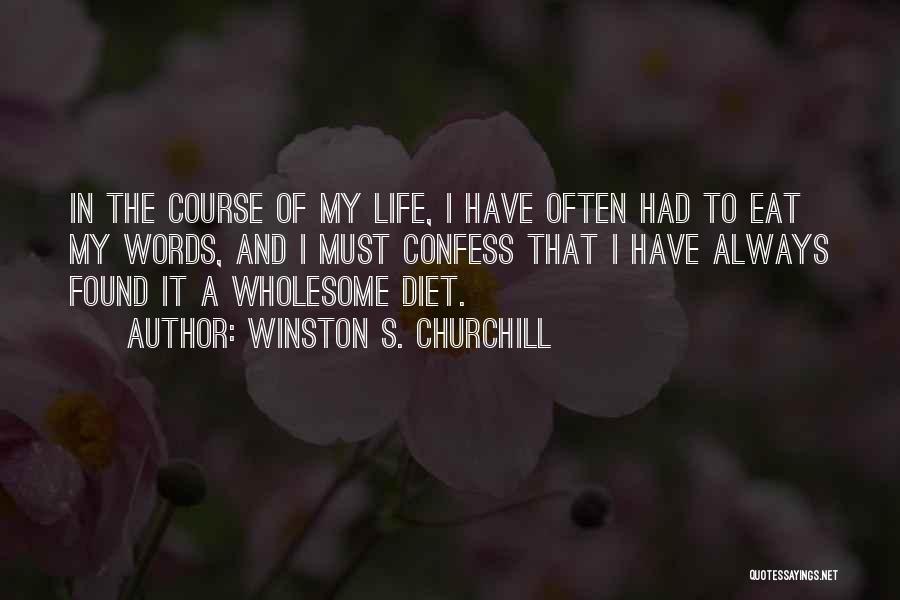 Winston S. Churchill Quotes: In The Course Of My Life, I Have Often Had To Eat My Words, And I Must Confess That I