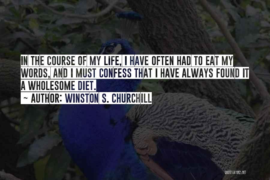 Winston S. Churchill Quotes: In The Course Of My Life, I Have Often Had To Eat My Words, And I Must Confess That I