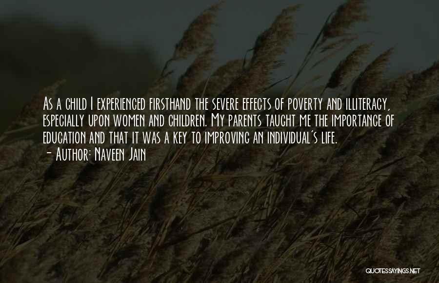 Naveen Jain Quotes: As A Child I Experienced Firsthand The Severe Effects Of Poverty And Illiteracy, Especially Upon Women And Children. My Parents