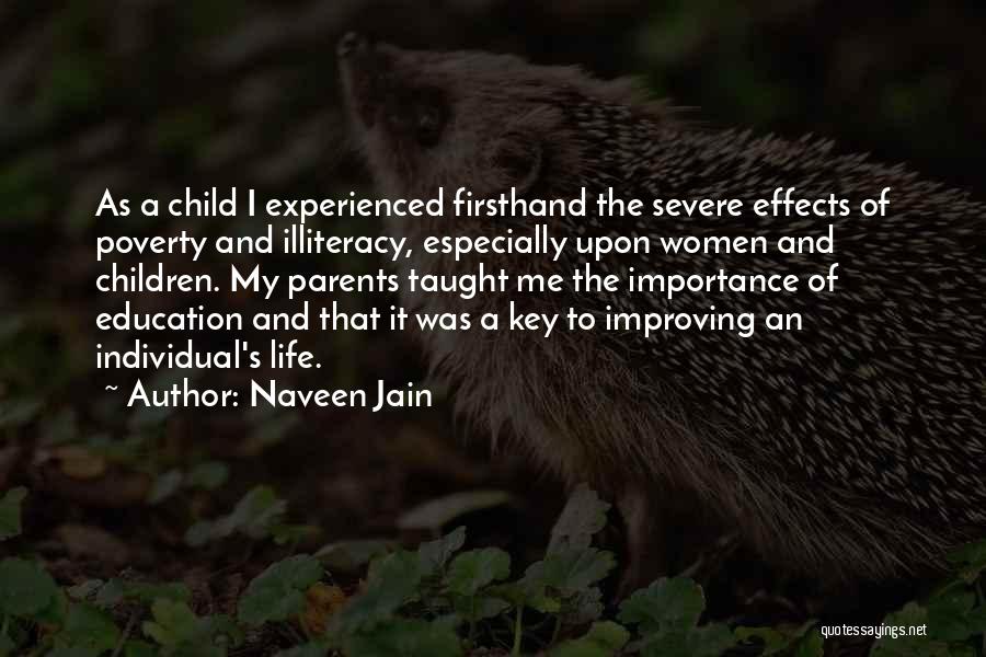 Naveen Jain Quotes: As A Child I Experienced Firsthand The Severe Effects Of Poverty And Illiteracy, Especially Upon Women And Children. My Parents