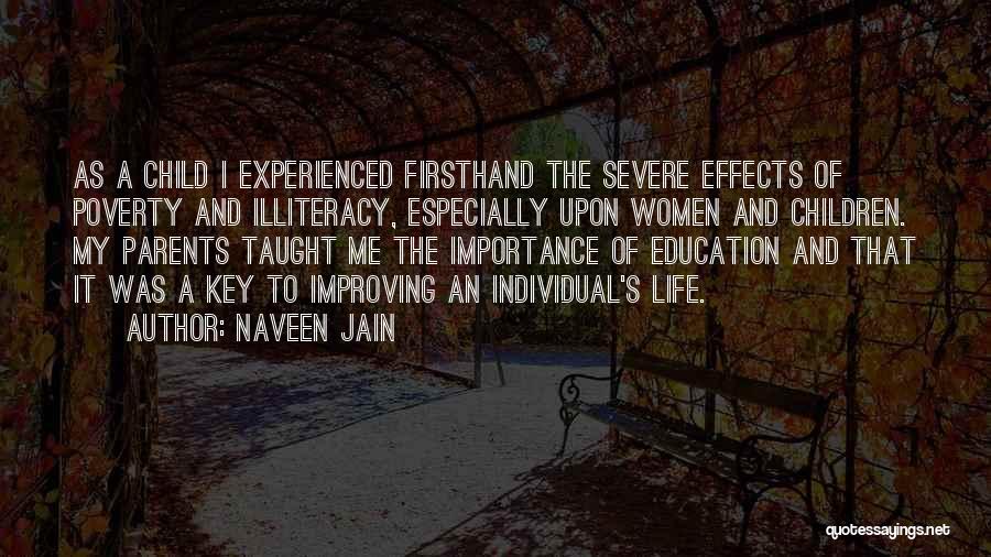 Naveen Jain Quotes: As A Child I Experienced Firsthand The Severe Effects Of Poverty And Illiteracy, Especially Upon Women And Children. My Parents