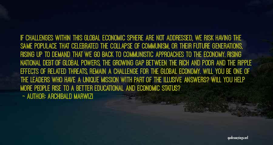 Archibald Marwizi Quotes: If Challenges Within This Global Economic Sphere Are Not Addressed, We Risk Having The Same Populace That Celebrated The Collapse