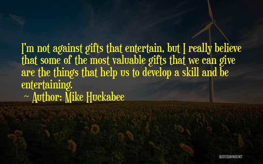 Mike Huckabee Quotes: I'm Not Against Gifts That Entertain, But I Really Believe That Some Of The Most Valuable Gifts That We Can