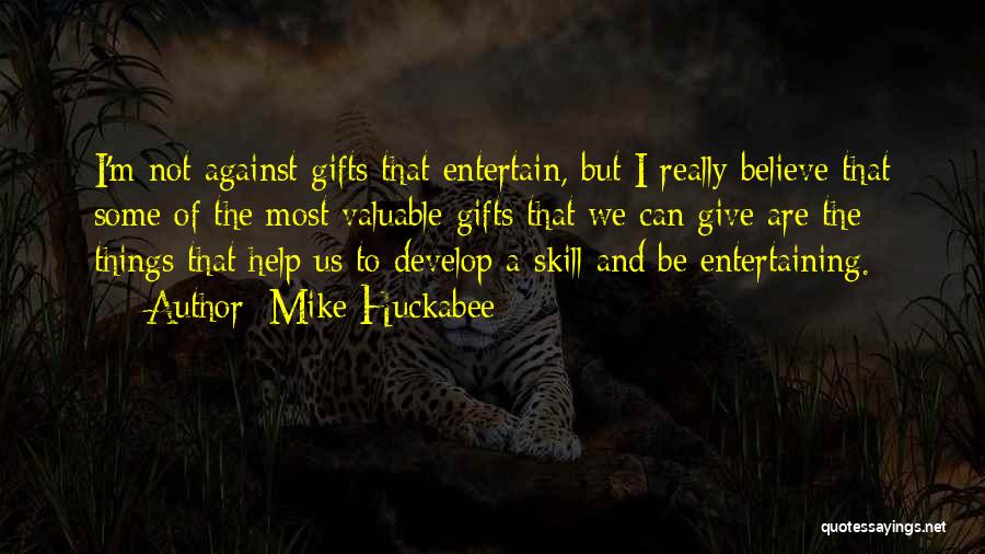 Mike Huckabee Quotes: I'm Not Against Gifts That Entertain, But I Really Believe That Some Of The Most Valuable Gifts That We Can