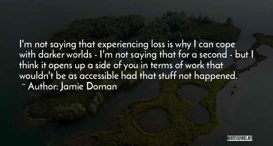 Jamie Dornan Quotes: I'm Not Saying That Experiencing Loss Is Why I Can Cope With Darker Worlds - I'm Not Saying That For