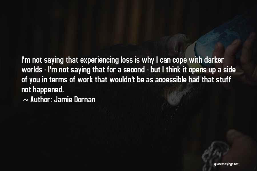 Jamie Dornan Quotes: I'm Not Saying That Experiencing Loss Is Why I Can Cope With Darker Worlds - I'm Not Saying That For