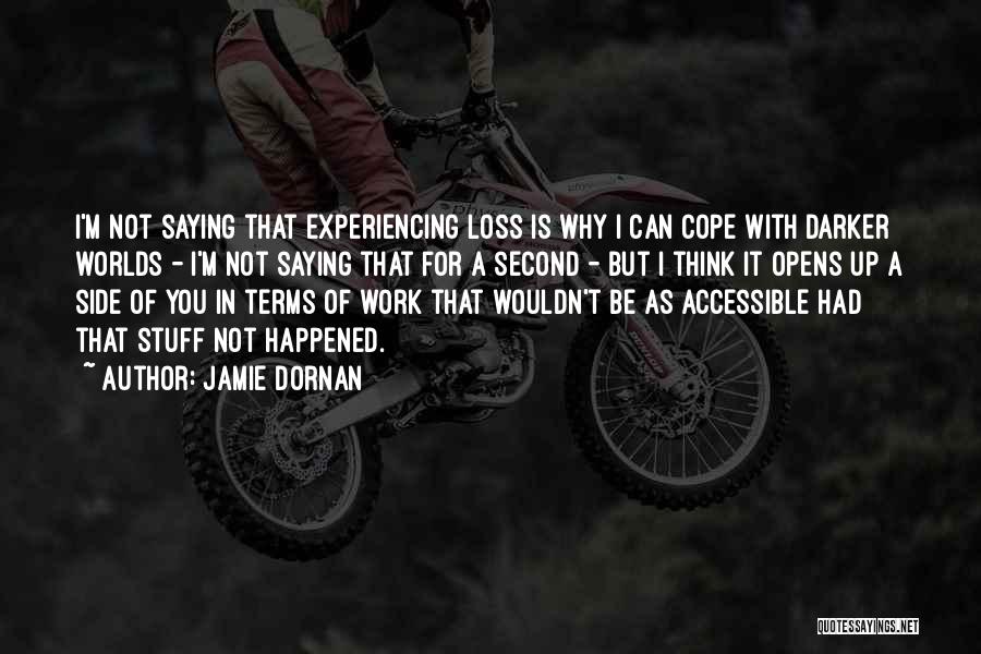 Jamie Dornan Quotes: I'm Not Saying That Experiencing Loss Is Why I Can Cope With Darker Worlds - I'm Not Saying That For