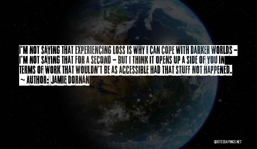 Jamie Dornan Quotes: I'm Not Saying That Experiencing Loss Is Why I Can Cope With Darker Worlds - I'm Not Saying That For