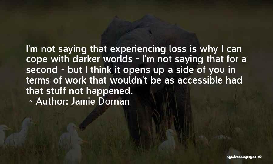 Jamie Dornan Quotes: I'm Not Saying That Experiencing Loss Is Why I Can Cope With Darker Worlds - I'm Not Saying That For