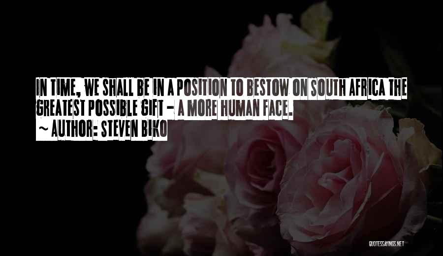 Steven Biko Quotes: In Time, We Shall Be In A Position To Bestow On South Africa The Greatest Possible Gift - A More