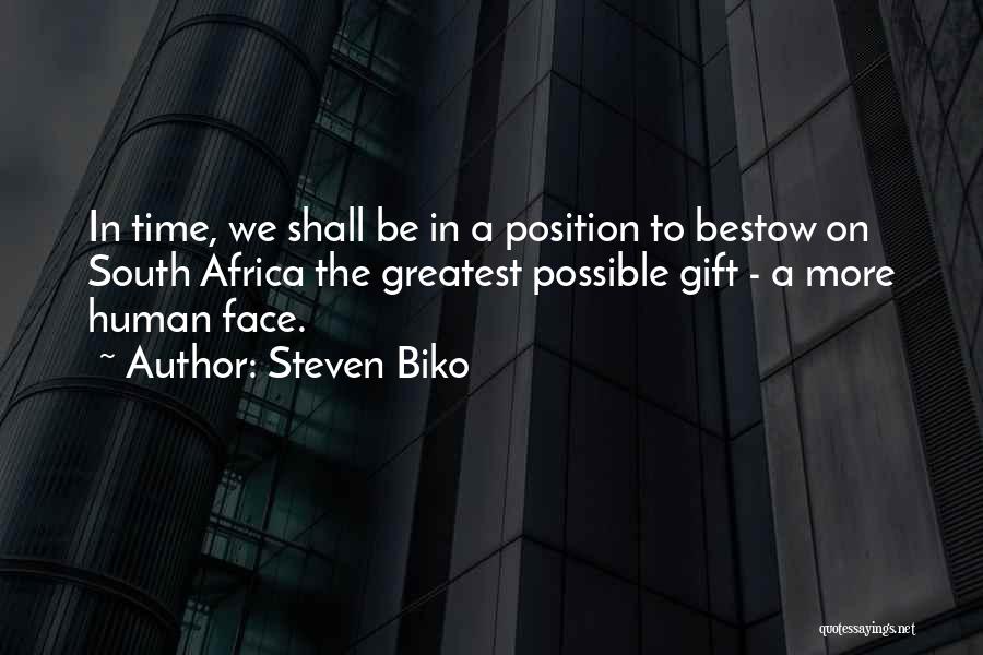 Steven Biko Quotes: In Time, We Shall Be In A Position To Bestow On South Africa The Greatest Possible Gift - A More