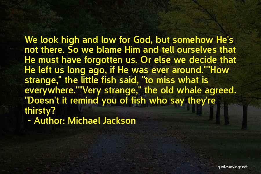 Michael Jackson Quotes: We Look High And Low For God, But Somehow He's Not There. So We Blame Him And Tell Ourselves That