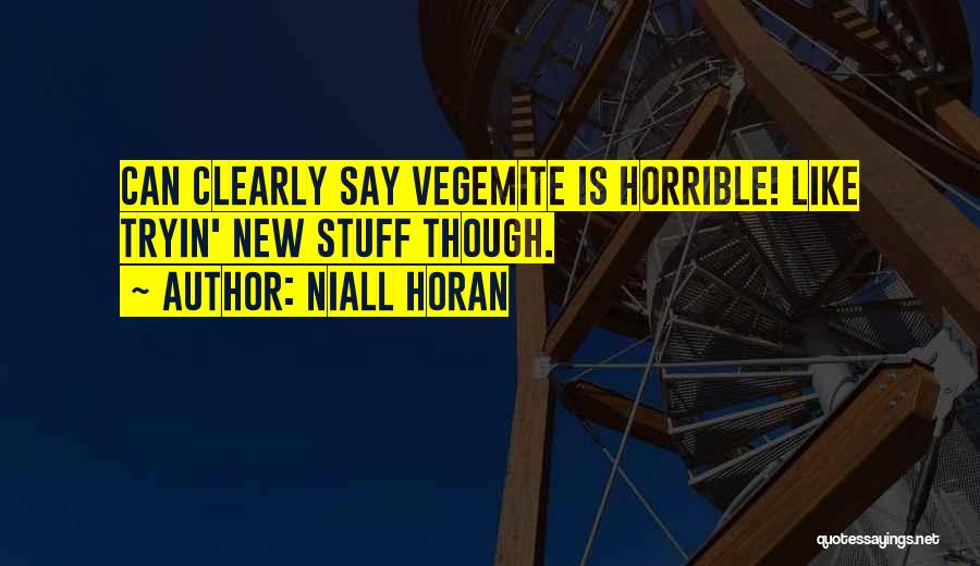 Niall Horan Quotes: Can Clearly Say Vegemite Is Horrible! Like Tryin' New Stuff Though.