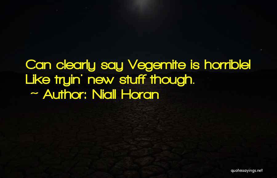 Niall Horan Quotes: Can Clearly Say Vegemite Is Horrible! Like Tryin' New Stuff Though.