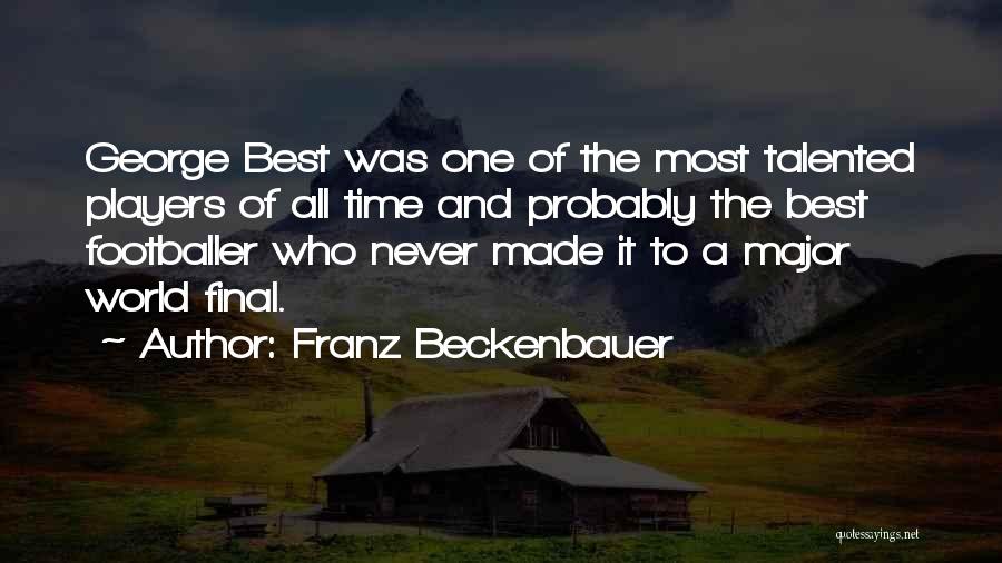 Franz Beckenbauer Quotes: George Best Was One Of The Most Talented Players Of All Time And Probably The Best Footballer Who Never Made