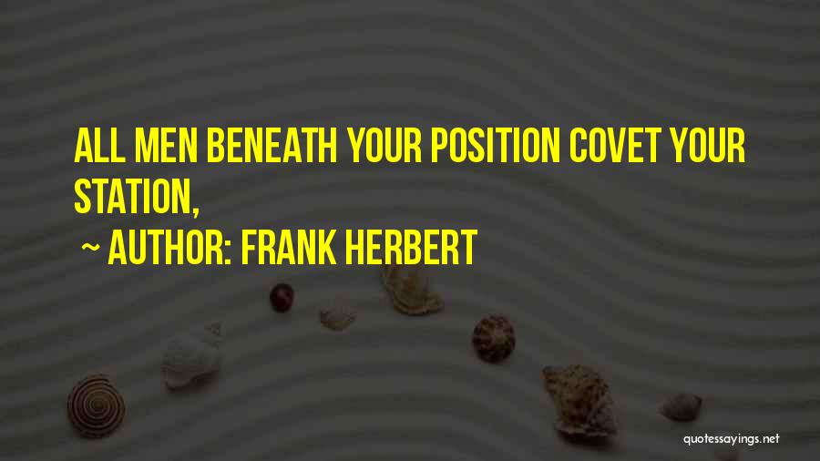 Frank Herbert Quotes: All Men Beneath Your Position Covet Your Station,