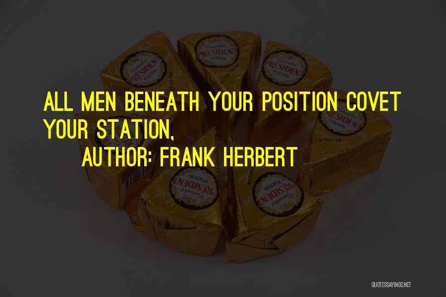 Frank Herbert Quotes: All Men Beneath Your Position Covet Your Station,