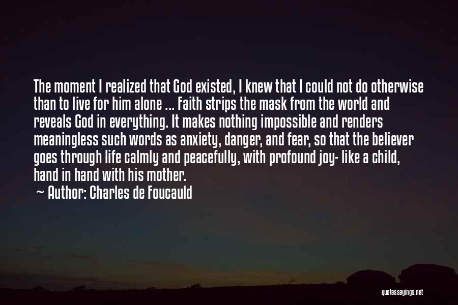 Charles De Foucauld Quotes: The Moment I Realized That God Existed, I Knew That I Could Not Do Otherwise Than To Live For Him