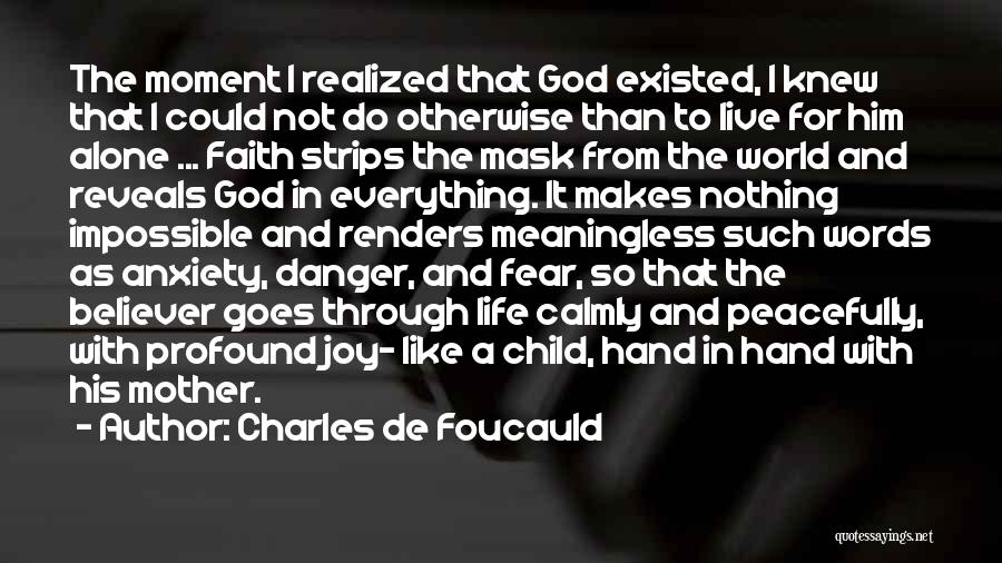 Charles De Foucauld Quotes: The Moment I Realized That God Existed, I Knew That I Could Not Do Otherwise Than To Live For Him