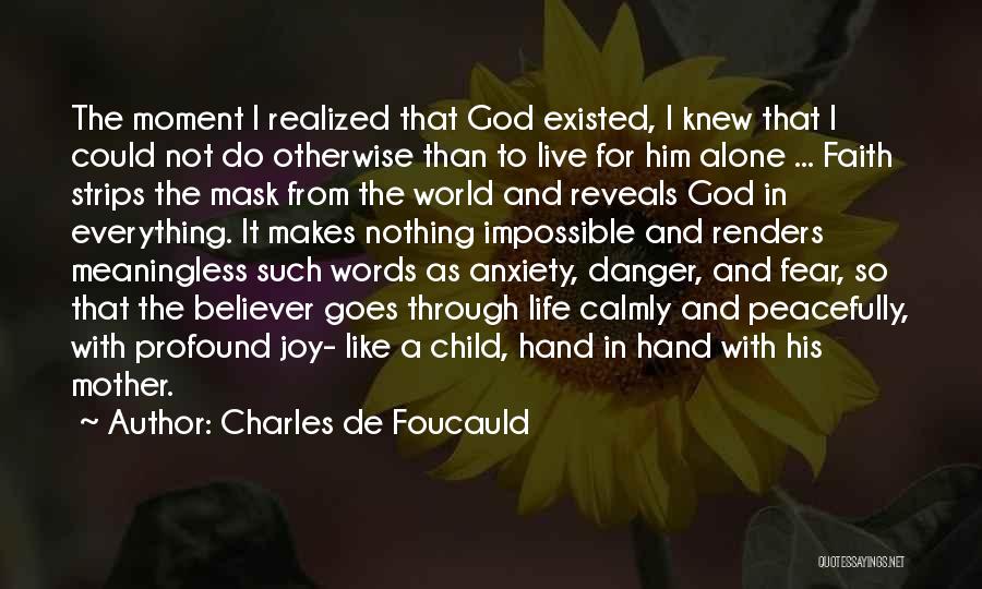 Charles De Foucauld Quotes: The Moment I Realized That God Existed, I Knew That I Could Not Do Otherwise Than To Live For Him