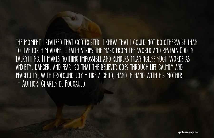 Charles De Foucauld Quotes: The Moment I Realized That God Existed, I Knew That I Could Not Do Otherwise Than To Live For Him