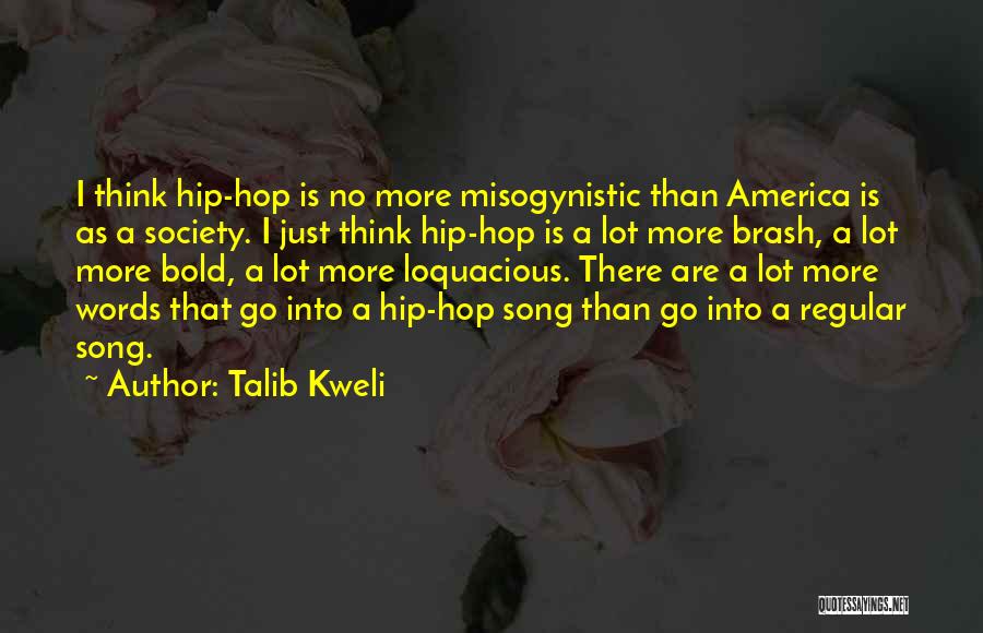 Talib Kweli Quotes: I Think Hip-hop Is No More Misogynistic Than America Is As A Society. I Just Think Hip-hop Is A Lot