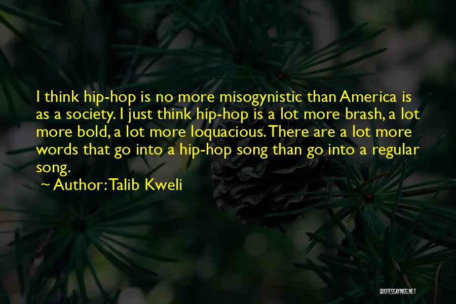 Talib Kweli Quotes: I Think Hip-hop Is No More Misogynistic Than America Is As A Society. I Just Think Hip-hop Is A Lot