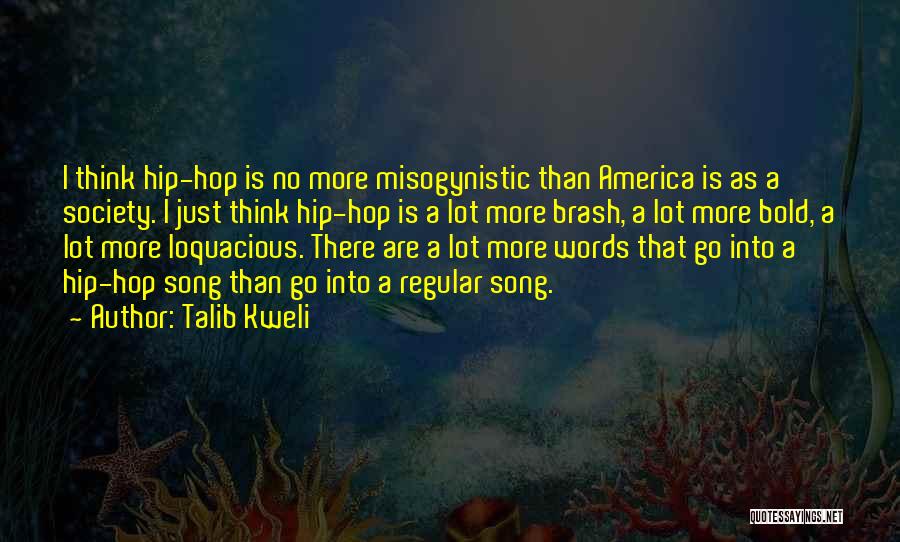 Talib Kweli Quotes: I Think Hip-hop Is No More Misogynistic Than America Is As A Society. I Just Think Hip-hop Is A Lot